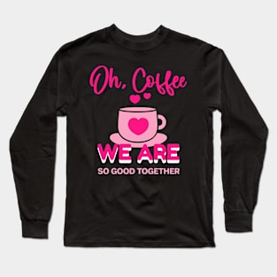 Oh Coffee Valentine Long Sleeve T-Shirt